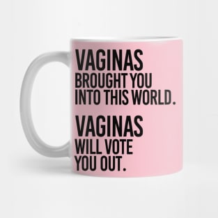 Vaginas Brought You Into This World. Vaginas Will Take You Out. Mug